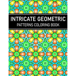 Publishing, Moundir Intricate Geometric Patterns Coloring Book: 50 Intricate Stress-Relieving Designs for Adult Relaxation, Large Print Publishing, Moundir Intricate Geometric Patterns Coloring Book: 50 Intricate Stress-Relieving Designs for Adult Relaxation, Large Print
