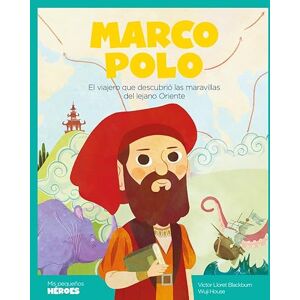 Lloret Blackburn, Victor Marco Polo: El viajero que descubrió las maravillas del lejano Oriente Cuentos para niños para conocer a los grandes personajes de la historia y los ... que los inspiraron.: 2 (Mis pequeños héroes) Lloret Blackburn, Victor Marco Polo: El viajero que descubrió las maravillas del lejano Oriente Cuentos para niños para conocer a los grandes personajes de la historia y los ... que los inspiraron.: 2 (Mis pequeños héroes)