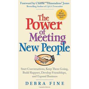 Fine, Debra The Power of Meeting New People: Start Conversations, Keep Them Going, Build Rapport, Develop Friendships, and Expand Business Fine, Debra The Power of Meeting New People: Start Conversations, Keep Them Going, Build Rapport, Develop Friendships, and Expand Business