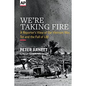 Arnett, Peter We're Taking Fire: A Reporter's View of the Vietnam War, Tet and the Fall of LBJ Arnett, Peter We're Taking Fire: A Reporter's View of the Vietnam War, Tet and the Fall of LBJ