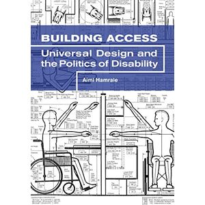 Hamraie, Aimi Building Access: Universal Design and the Politics of Disability Hamraie, Aimi Building Access: Universal Design and the Politics of Disability