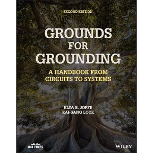 Wiley-IEEE Press Grounds for Grounding: A Handbook from Circuits to Systems Wiley-IEEE Press Grounds for Grounding: A Handbook from Circuits to Systems