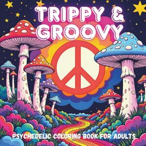 Publishing, Funky Cloud Trippy & Groovy Psychedelic Coloring Book for Adults: Featuring Mushrooms, Aliens, Magic Worlds and Illusions for Relaxation Publishing, Funky Cloud Trippy & Groovy Psychedelic Coloring Book for Adults: Featuring Mushrooms, Aliens, Magic Worlds and Illusions for Relaxation