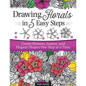 Marty Woods Drawing Florals in 5 Easy Steps: Create Flowers, Leaves, and Elegant Shapes One Step at a Time (Design Originals) Beginner-Friendly Instructions and Techniques to Create 150 Nature-Inspired Doodles Marty Woods Drawing Florals in 5 Easy Steps: Create Flowers, Leaves, and Elegant Shapes One Step at a Time (Design Originals) Beginner-Friendly Instructions and Techniques to Create 150 Nature-Inspired Doodles