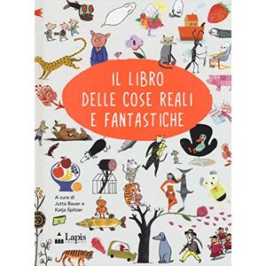 Bauer, Jutta Il libro delle cose reali e fantastiche. Ediz. italiana e inglese Bauer, Jutta Il libro delle cose reali e fantastiche. Ediz. italiana e inglese
