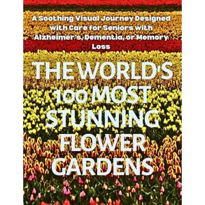Adventure, Lysid The World's 100 Most Stunning Flower Gardens: A Soothing Visual Journey Designed with Care for Seniors with Alzheimer’s, Dementia, or Memory Loss Adventure, Lysid The World's 100 Most Stunning Flower Gardens: A Soothing Visual Journey Designed with Care for Seniors with Alzheimer’s, Dementia, or Memory Loss