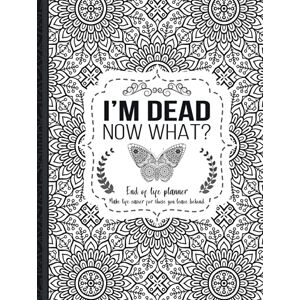 Press, TH. Guides Independently Published I'm Dead Now What?: 2021 End of Life Planner, Hardcover, 100 Pages, Letter Size, 8.5 x 11 Inches, Self-Help Press, TH. Guides Independently Published I'm Dead Now What?: 2021 End of Life Planner, Hardcover, 100 Pages, Letter Size, 8.5 x 11 Inches, Self-Help