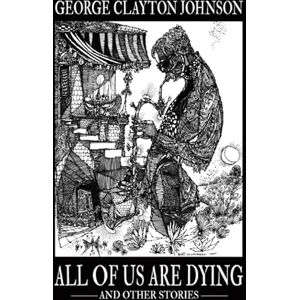 Johnson, George Clayton All of Us Are Dying and Other Stories Johnson, George Clayton All of Us Are Dying and Other Stories
