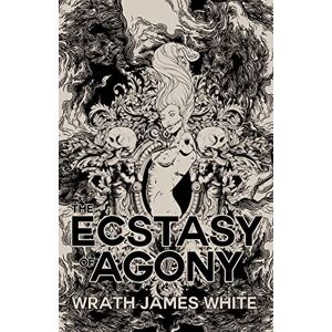 White, Wrath James The Ecstasy of Agony White, Wrath James The Ecstasy of Agony
