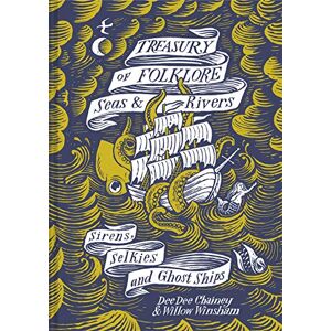 Chainey, Dee Dee Treasury of Folklore – Seas and Rivers: Sirens, Selkies and Ghost Ships Chainey, Dee Dee Treasury of Folklore – Seas and Rivers: Sirens, Selkies and Ghost Ships