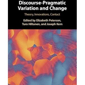 Cambridge University Press Discourse-Pragmatic Variation and Change: Theory, Innovations, Contact Cambridge University Press Discourse-Pragmatic Variation and Change: Theory, Innovations, Contact