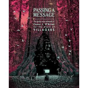 Conor J. O’Brien Passing a Message: The lyrics and artwork of , for the music of Villagers Conor J. O’Brien Passing a Message: The lyrics and artwork of , for the music of Villagers
