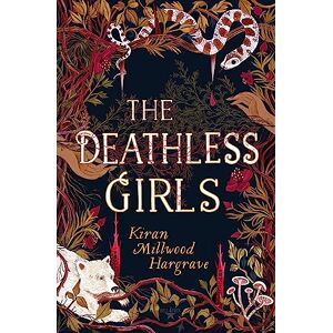 Kiran Millwood Hargrave The Deathless Girls Kiran Millwood Hargrave The Deathless Girls