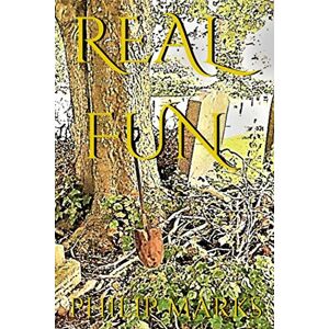 Marks, Philip Real Fun: I didn't think that would have happened Marks, Philip Real Fun: I didn't think that would have happened