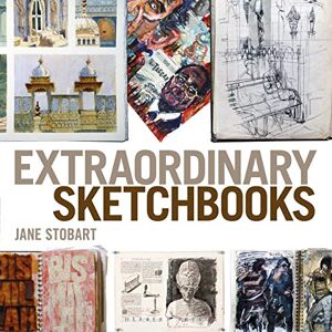 Stobart, Jane Extraordinary Sketchbooks Stobart, Jane Extraordinary Sketchbooks