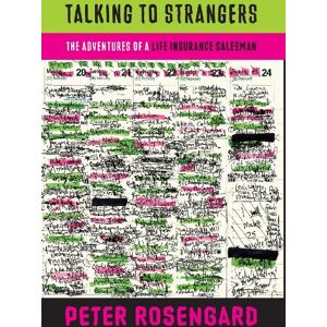 Rosengard, Peter Talking to Strangers: The Adventures of a Life-Insurance Salesman Rosengard, Peter Talking to Strangers: The Adventures of a Life-Insurance Salesman
