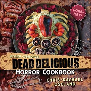 Oseland, Chris-Rachael Kitchen Overlord's Dead Delicious Horror Cookbook Oseland, Chris-Rachael Kitchen Overlord's Dead Delicious Horror Cookbook