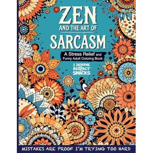 Laughton, Lola Zen and the Art of Sarcasm. A Stress Relief and Funny Adult Coloring Book: Mindfulness Meets Snark in This Hilariously Relatable Anti-Stress Coloring ... Coloring Outside the Lines of Adulthood) Laughton, Lola Zen and the Art of Sarcasm. A Stress Relief and Funny Adult Coloring Book: Mindfulness Meets Snark in This Hilariously Relatable Anti-Stress Coloring ... Coloring Outside the Lines of Adulthood)