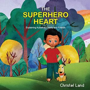 Land, Christel The Superhero Heart: Explaining autism to family and friends (boy) Land, Christel The Superhero Heart: Explaining autism to family and friends (boy)