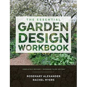 Alexander, Rosemary Essential Garden Design Workbook (3rd Edition), The: Completely Revised and Expanded Alexander, Rosemary Essential Garden Design Workbook (3rd Edition), The: Completely Revised and Expanded