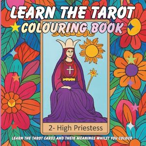 Designs, HNC Learn the Tarot Coloring Book for Adults & Teens: Colour While You Learn. A Guide to each Tarot Card and their meanings. (Learn Through Colouring Collection) Designs, HNC Learn the Tarot Coloring Book for Adults & Teens: Colour While You Learn. A Guide to each Tarot Card and their meanings. (Learn Through Colouring Collection)