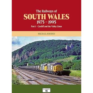 Michael Rhodes The Railways of South Wales 1975-1995 Part 1: Cardiff and the Valley Lines Michael Rhodes The Railways of South Wales 1975-1995 Part 1: Cardiff and the Valley Lines