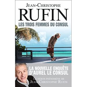 Rufin, Jean-Christophe Les trois femmes du consul Rufin, Jean-Christophe Les trois femmes du consul