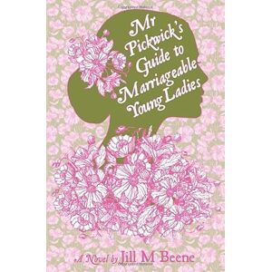 Beene, Jill M Mr. Pickwick's Guide to Marriageable Young Ladies (Love from London) Beene, Jill M Mr. Pickwick's Guide to Marriageable Young Ladies (Love from London)