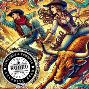 GabaArt Cowgirls & Cowboys Rodeo Coloring Book: All 7 Rodeo Competitions in One Book / 7 Chapters with Described History of Competitions and Graphics to Color / 270 Pages 105 Unique Graphics. GabaArt Cowgirls & Cowboys Rodeo Coloring Book: All 7 Rodeo Competitions in One Book / 7 Chapters with Described History of Competitions and Graphics to Color / 270 Pages 105 Unique Graphics.