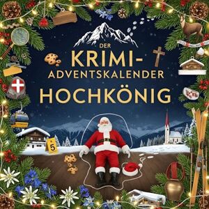 Meier, Hannah Der Krimi-Adventskalender Hochkönig: Mordsverdächtig in 24 Akten. Ein Fall in deiner Nähe Meier, Hannah Der Krimi-Adventskalender Hochkönig: Mordsverdächtig in 24 Akten. Ein Fall in deiner Nähe