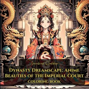 Jerry Ying, Javabean Workshop Dynasty Dreamscape: Anime Beauties of the Imperial Court COLORING BOOK: (Anime Coloring Book Series) Jerry Ying, Javabean Workshop Dynasty Dreamscape: Anime Beauties of the Imperial Court COLORING BOOK: (Anime Coloring Book Series)
