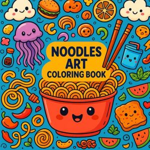 sree, venkata Noodles Art Coloring Book: Color Your Way Through the World of Noodles sree, venkata Noodles Art Coloring Book: Color Your Way Through the World of Noodles