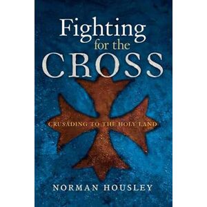 Norman Fighting for the Cross: Crusading to the Holy Land Norman Fighting for the Cross: Crusading to the Holy Land