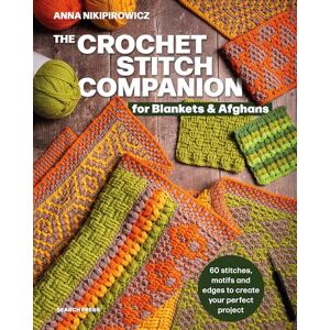 Nikipirowicz, Anna The Crochet Stitch Companion for Blankets and Afghans: 60 stitches, motifs and edges to create your perfect project Nikipirowicz, Anna The Crochet Stitch Companion for Blankets and Afghans: 60 stitches, motifs and edges to create your perfect project
