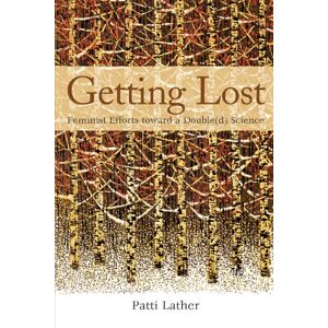 Lather, Patti Getting Lost: Feminist Efforts Toward a Double(d) Science (Suny Series in the Philosophy of the Social Sciences) (SUNY series, Second Thoughts: New Theoretical Formations) Lather, Patti Getting Lost: Feminist Efforts Toward a Double(d) Science (Suny Series in the Philosophy of the Social Sciences) (SUNY series, Second Thoughts: New Theoretical Formations)