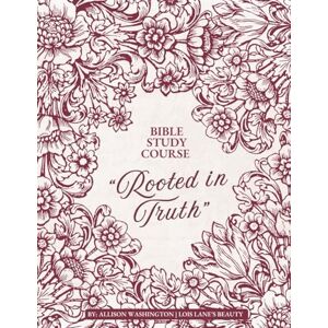 Washington, Allison Rooted in Truth: A 12-Bible Study Course/ Devotional Workbook for Women on Healing, Faith, and Spiritual Growth: This workbook invites you into a ... reflection. Spiritual growth devotional Washington, Allison Rooted in Truth: A 12-Bible Study Course/ Devotional Workbook for Women on Healing, Faith, and Spiritual Growth: This workbook invites you into a ... reflection. Spiritual growth devotional