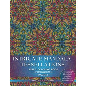 Creations, Mysa Digital Adult Coloring Book Intricate Mandala Tessellations Voume I: An Exceptional Challenge for Intricate Coloring Artists! (Intricate Mandala Tessellations Series) Creations, Mysa Digital Adult Coloring Book Intricate Mandala Tessellations Voume I: An Exceptional Challenge for Intricate Coloring Artists! (Intricate Mandala Tessellations Series)