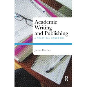 Hartley, James Academic Writing and Publishing: A Practical Handbook Hartley, James Academic Writing and Publishing: A Practical Handbook