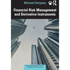 Routledge Financial Risk Management and Derivative Instruments ( Advanced Texts in Economics and Finance) Routledge Financial Risk Management and Derivative Instruments ( Advanced Texts in Economics and Finance)