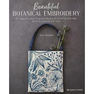 Makabe, Alice Beautiful Botanical Embroidery: 30 exquisite nature-inspired designs for stitching onto bags, buttons, cushions and more Makabe, Alice Beautiful Botanical Embroidery: 30 exquisite nature-inspired designs for stitching onto bags, buttons, cushions and more