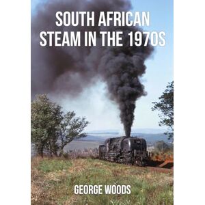 Woods, George South African Steam in the 1970s Woods, George South African Steam in the 1970s