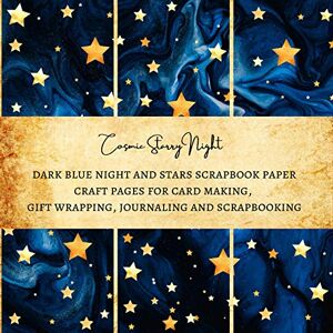 Kordlong, Natalie K. Cosmic Starry Night Dark Blue Night and Stars Scrapbook Paper Craft Pages for Card making, Gift Wrapping and Journaling: Premium Scrapbooking Sheets for Crafters Kordlong, Natalie K. Cosmic Starry Night Dark Blue Night and Stars Scrapbook Paper Craft Pages for Card making, Gift Wrapping and Journaling: Premium Scrapbooking Sheets for Crafters