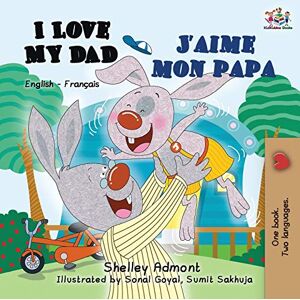 Admont Shelley I Love My Dad J'Aime Mon Papa: English French Bilingual Book for Kids (English French Bilingual Collection) Admont Shelley I Love My Dad J'Aime Mon Papa: English French Bilingual Book for Kids (English French Bilingual Collection)
