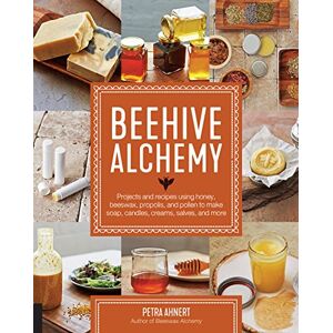 Ahnert, Petra Beehive Alchemy: Projects and recipes using honey, beeswax, propolis, and pollen to make soap, candles, creams, salves, and more Ahnert, Petra Beehive Alchemy: Projects and recipes using honey, beeswax, propolis, and pollen to make soap, candles, creams, salves, and more