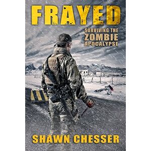 Chesser, Shawn Frayed: Surviving the Zombie Apocalypse: Volume 9 Chesser, Shawn Frayed: Surviving the Zombie Apocalypse: Volume 9