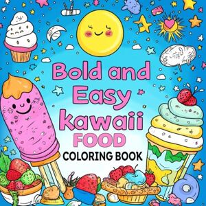 design, rorita Bold & Easy Kawaii Food Coloring Book: Cute and Simple Food Characters for Kids, Teens, and Adults: A Fun Stress-Relief Coloring Book Featuring Adorable Smiling Foods in Bold, Easy-to-Color Designs design, rorita Bold & Easy Kawaii Food Coloring Book: Cute and Simple Food Characters for Kids, Teens, and Adults: A Fun Stress-Relief Coloring Book Featuring Adorable Smiling Foods in Bold, Easy-to-Color Designs