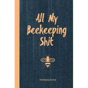 Publishing, Beekeeper Checklist All My Beekeeping Shit Beekeeping Journal: Beekeepers Inspection Notebook Track & Log Bee Hive Bees Record Book Beekeeper Gift Publishing, Beekeeper Checklist All My Beekeeping Shit Beekeeping Journal: Beekeepers Inspection Notebook Track & Log Bee Hive Bees Record Book Beekeeper Gift