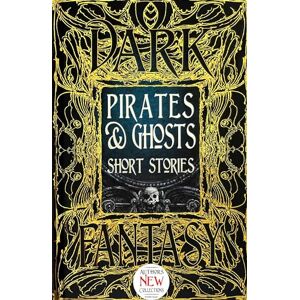 Pirates & Ghosts Short Stories: Anthology of New & Classic Tales (Gothic Fantasy) Pirates & Ghosts Short Stories: Anthology of New & Classic Tales (Gothic Fantasy)