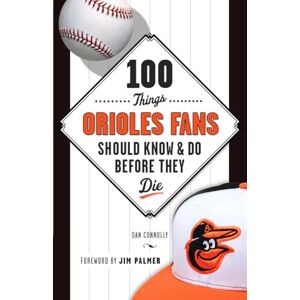 Connolly, Dan 100 Things Orioles Fans Should Know & Do Before They Die (100 Things...Fans Should Know) Connolly, Dan 100 Things Orioles Fans Should Know & Do Before They Die (100 Things...Fans Should Know)