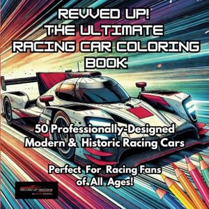 Sweeney, Kevin Revved Up! The Ultimate Racing Car Coloring Book: 50 Professionally-Designed Modern & Historic Racing Cars. Perfect For Racing Fans of All Ages! ... Ultimate Racing Car Coloring Book Series) Sweeney, Kevin Revved Up! The Ultimate Racing Car Coloring Book: 50 Professionally-Designed Modern & Historic Racing Cars. Perfect For Racing Fans of All Ages! ... Ultimate Racing Car Coloring Book Series)